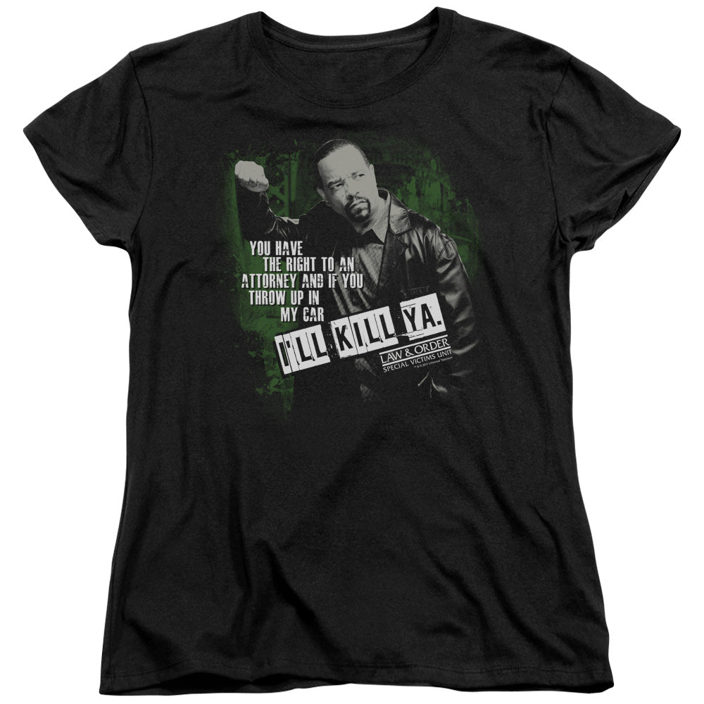 AN OFFCIALLY LICENSED LAW AND ORDER SVU ILL KILL YA WOMEN'S REGULAR FIT T-SHIRT BLACK